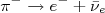 \pi^- \rightarrow e^- + \bar\nu_e