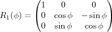 R_1(\phi)=\begin{pmatrix}rn1 & 0 & 0 \\ rn0 & \cos\phi & -\sin\phi\\ rn0 & \sin\phi & \cos\phirn\end{pmatrix} R_1(\phi)=\begin{pmatrix}rn1 & 0 & 0 \\ rn0 & \cos\phi & -\sin\phi\\ rn0 & \sin\phi & \cos\phirn\end{pmatrix}