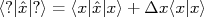 \langle ?|\hat x|?\rangle =\langle x|\hat x|x\rangle +\Delta x \langle x|x\rangle