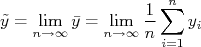 \tilde{y} = \lim_{n\rightarrow\infty} {\bar{y}} = \lim_{n\rightarrow\infty} {\frac{1}{n}\sum_{i=1}^{n}{y_i}}