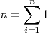 n = \sum_{i=1}^{n}{1}