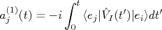 a_j^{(1)}(t) = - i \int_{0}^{t}{\langle e_j|\hat V_I(t