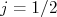 j=1/2 j=1/2