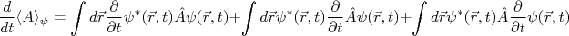 \frac{d}{dt} \langle A \rangle_{\psi} =   \int{d\vec{r} \frac{\partial}{\partial t}\psi^*(\vec{r},t) \hat A \psi(\vec{r},t)} + \int{d\vec{r} \psi^*(\vec{r},t) \frac{\partial}{\partial t}\hat A \psi(\vec{r},t)}  + \int{d\vec{r} \psi^*(\vec{r},t) \hat A \frac{\partial}{\partial t}\psi(\vec{r},t)}