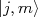 |j,m\rangle |j,m\rangle