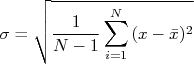 \sigma = \sqrt{\frac{1}{N-1}\sum_{i=1}^{N}{(x-\bar{x})^2}}