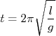 t = 2\pi\sqrt{\frac{l}{g}}