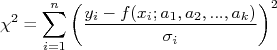 \chi^2 = \sum_{i=1}^{n}\left( \frac{y_i-f(x_i;a_1,a_2,...,a_k)}{\sigma_i}\right)^2