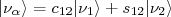 |\nu_\alpha \rangle = c_{12} |\nu_1 \rangle + s_{12}|\nu_2 \rangle |\nu_\alpha \rangle = c_{12} |\nu_1 \rangle + s_{12}|\nu_2 \rangle