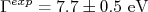 \Gamma^{exp} =7.7\pm 0.5\text{ eV} \Gamma^{exp} =7.7\pm 0.5\text{ eV}