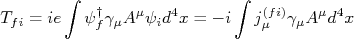 T_{fi} =  ie\int{\psi_f^\dagger \gamma_\mu A^\mu \psi_i  }d^4 x} = -i\int{j_\mu^{(fi)} \gamma_\mu A^\mu }d^4 x}
