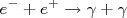 e^-+e^+\rightarrow\gamma + \gamma e^-+e^+\rightarrow\gamma + \gamma