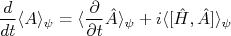 \frac{d}{dt} \langle A \rangle_{\psi} =   \langle \frac{\partial}{\partial t}\hat A \rangle_{\psi}   + i  \langle [\hat H,\hat A] \rangle_{\psi}