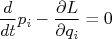 \frac{d}{dt}p_i-\frac{\partial L}{\partial q_i} = 0