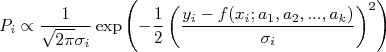 P_i \propto \frac{1}{\sqrt{2\pi}\sigma_i}\exp{\left(-\frac{1}{2}\left(\frac{y_i-f(x_i;a_1,a_2,...,a_k)}{\sigma_i}\right)^2\right)}