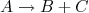 A\rightarrow B + C A\rightarrow B + C