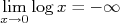 \lim_{x\rightarrow 0}{\log{x}} = -\infty