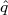 \hat q
