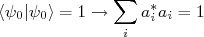 \langle \psi_0 | \psi_0\rangle = 1 \rightarrow \sum_{i}{a_i^* a_i} = 1