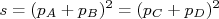 s=(p_A+p_B)^2=(p_C+p_D)^2