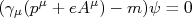 (\gamma_\mu (p^\mu + e A^\mu) -m)\psi =0